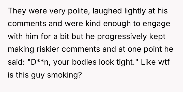 They were very polite, laughed lightly at his comments and...
