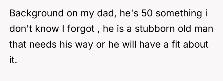 Background on my dad, he's 50 something i don't know...