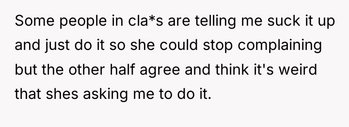 Some people in cla*s are telling me suck it up...