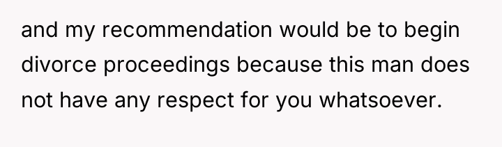 and my recommendation would be to begin divorce proceedings because...