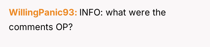 WillingPanic93 INFO: what were the comments OP?
