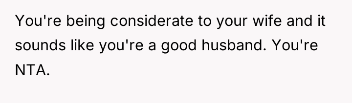 You're being considerate to your wife and it sounds like...