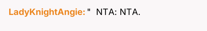 LadyKnightAngie " NTA: NTA.