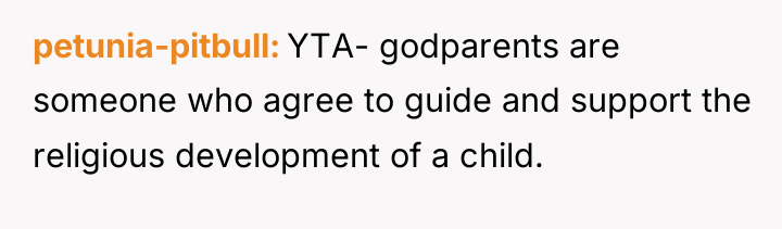 petunia-pitbull YTA- godparents are someone who agree to guide and...