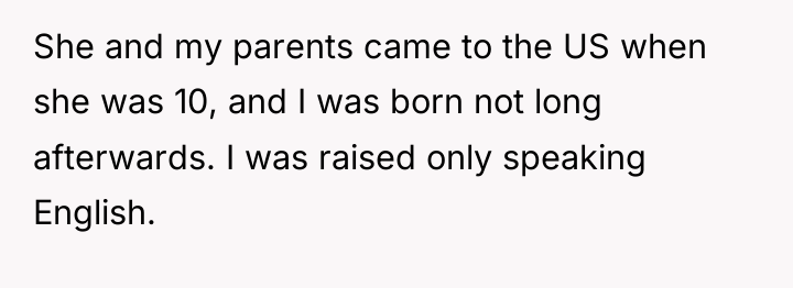 She and my parents came to the US when she...