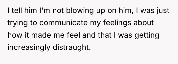 I tell him I'm not blowing up on him, I...