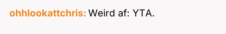ohhlookattchris Weird af: YTA.
