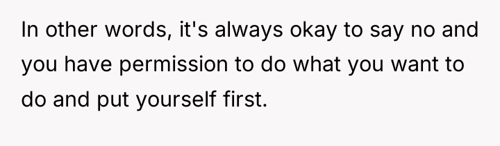 In other words, it's always okay to say no and...