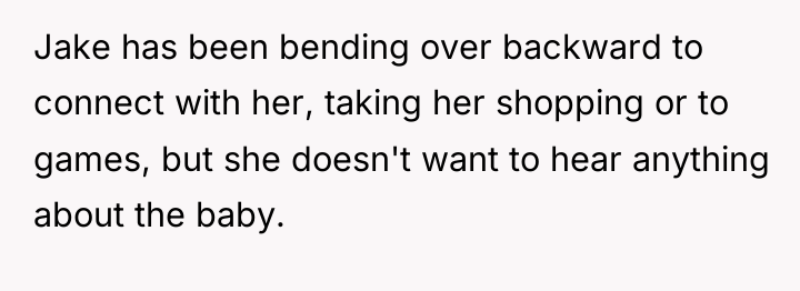 Jake has been bending over backward to connect with her,...
