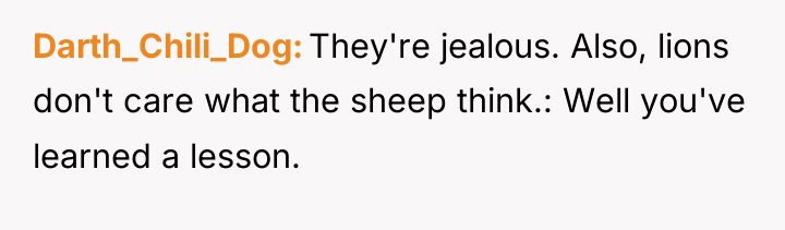 Darth_Chili_Dog They're jealous. Also, lions don't care what the sheep...