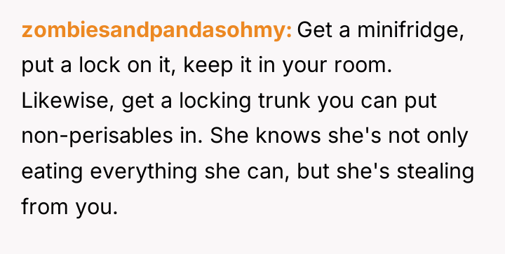 zombiesandpandasohmy Get a minifridge, put a lock on it, keep...