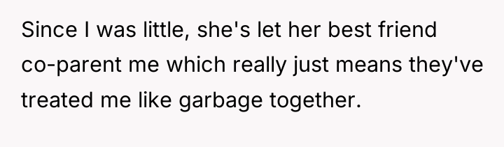 Since I was little, she's let her best friend co-parent...