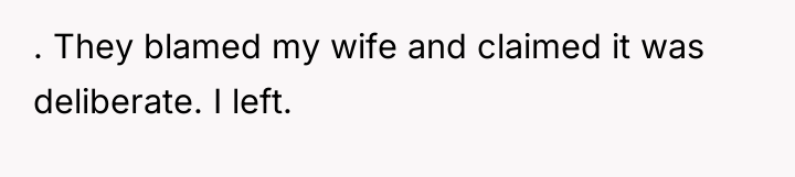 . They blamed my wife and claimed it was deliberate....