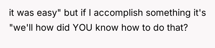 it was easy" but if I accomplish something it's "we'll...