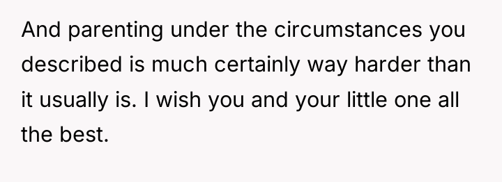 And parenting under the circumstances you described is much certainly...