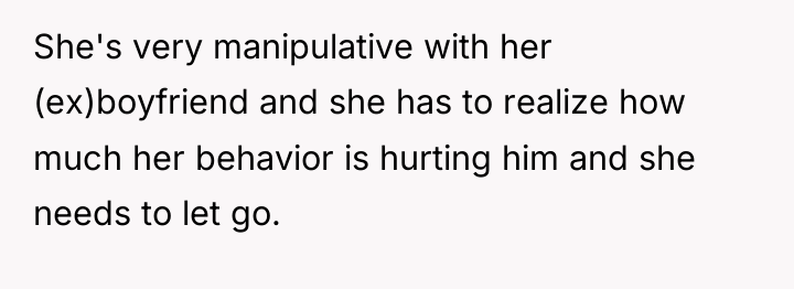 She's very manipulative with her (ex)boyfriend and she has to...