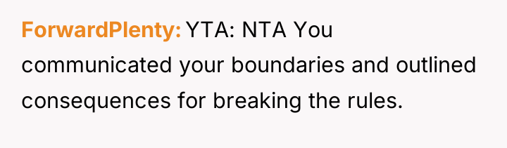 ForwardPlenty YTA: NTA You communicated your boundaries and outlined consequences...
