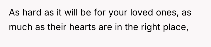 As hard as it will be for your loved ones,...