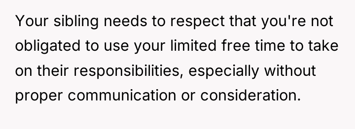 Your sibling needs to respect that you're not obligated to...