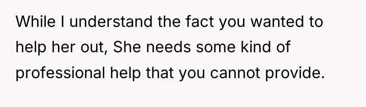 While I understand the fact you wanted to help her...