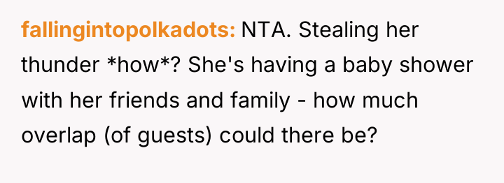 fallingintopolkadots NTA. Stealing her thunder *how*? She's having a baby...