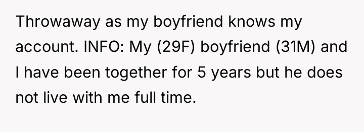 Throwaway as my boyfriend knows my account. INFO: My (29F)...