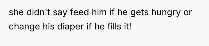 she didn't say feed him if he gets hungry or...