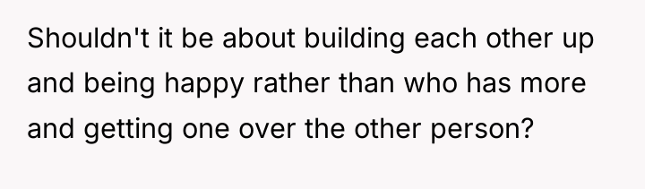 Shouldn't it be about building each other up and being...