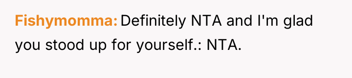 Fishymomma Definitely NTA and I'm glad you stood up for...
