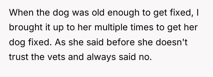 When the dog was old enough to get fixed, I...