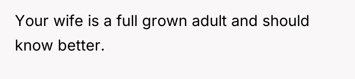 Your wife is a full grown adult and should know...