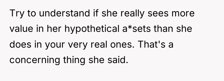 Try to understand if she really sees more value in...