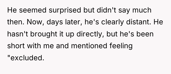 He seemed surprised but didn't say much then. Now, days...