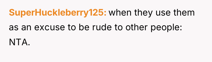 SuperHuckleberry125 when they use them as an excuse to be...