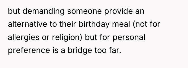 but demanding someone provide an alternative to their birthday meal...