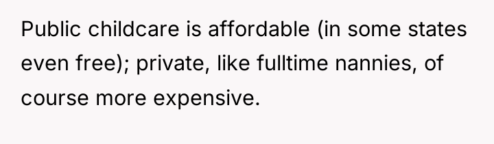 Public childcare is affordable (in some states even free); private,...