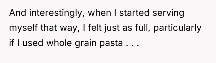 And interestingly, when I started serving myself that way, I...
