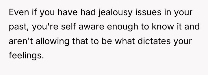 Even if you have had jealousy issues in your past,...
