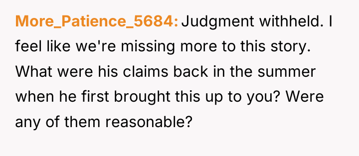 More_Patience_5684 Judgment withheld. I feel like we're missing more to...