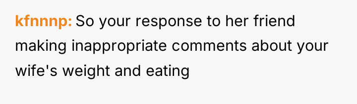 kfnnnp So your response to her friend making inappropriate comments...