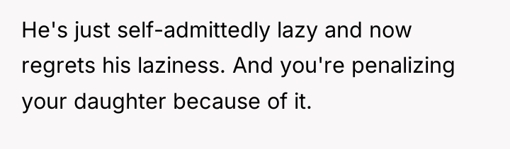 He's just self-admittedly lazy and now regrets his laziness. And...