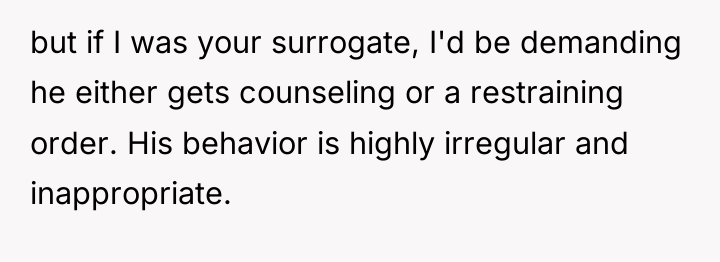 but if I was your surrogate, I'd be demanding he...