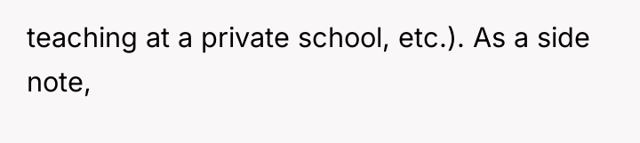 teaching at a private school, etc.). As a side note,