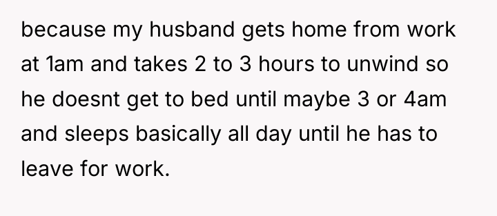 because my husband gets home from work at 1am and...