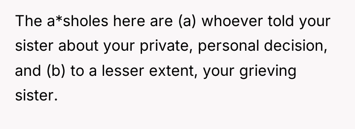 The a*sholes here are (a) whoever told your sister about...