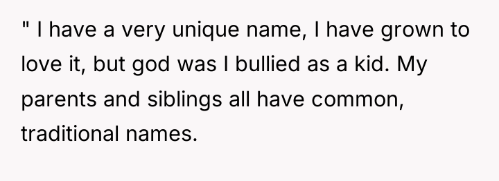 " I have a very unique name, I have grown...