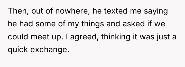 Then, out of nowhere, he texted me saying he had...
