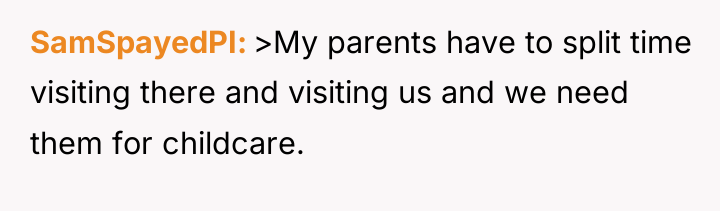 SamSpayedPI >My parents have to split time visiting there and...