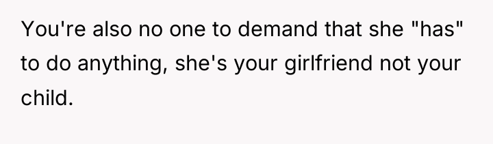 You're also no one to demand that she "has" to...