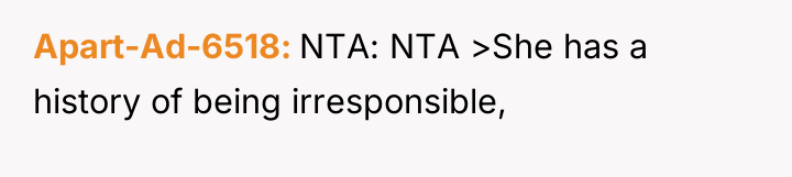 Apart-Ad-6518 NTA: NTA >She has a history of being irresponsible,